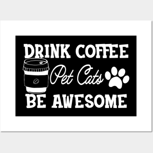 Coffee / Cat - Drink Coffee pet cats be awesome Posters and Art
